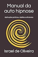 Manual da auto hipnose: Aplicações práticas, rápidas e eficientes (Portuguese Edition) 1980682844 Book Cover