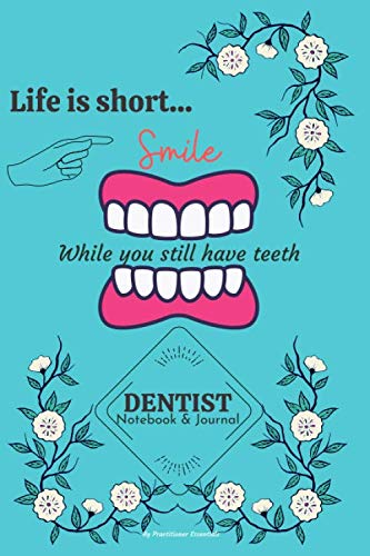 Dentist Notebook & Journal: Life is short... smile while you still have teeth: A Notebook/Diary/Journal for Dentist, Dental Hygienist & Assistants. ... Professionals Accessories and essential .