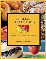 Sicilian Street Food - Tastes, Tales and Traditions B0DGCG1HB2 Book Cover