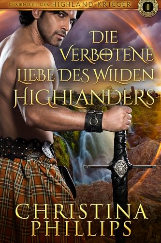 Die verbotene Liebe des wilden Highlanders: Eine schottische mittelalterliche Romanze (Chroniken der Highland-Krieger 1)