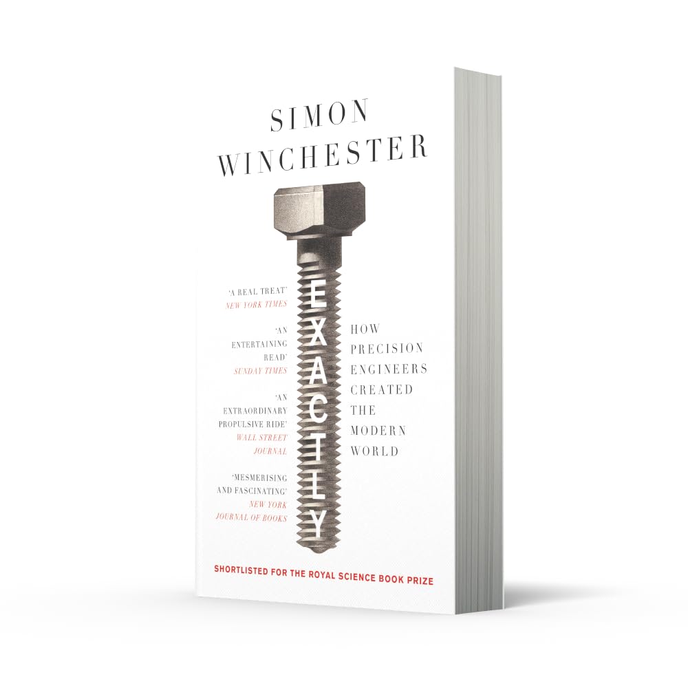 Exactly: How Precision Engineers Created the Modern World