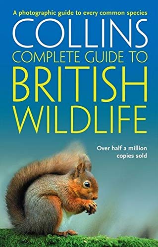Collins Complete Guide to British Wildlife: A Photographic Guide to Every Common Species Collins Complete Guide to British Wildlife: A Photographic Guide to Every Common Species