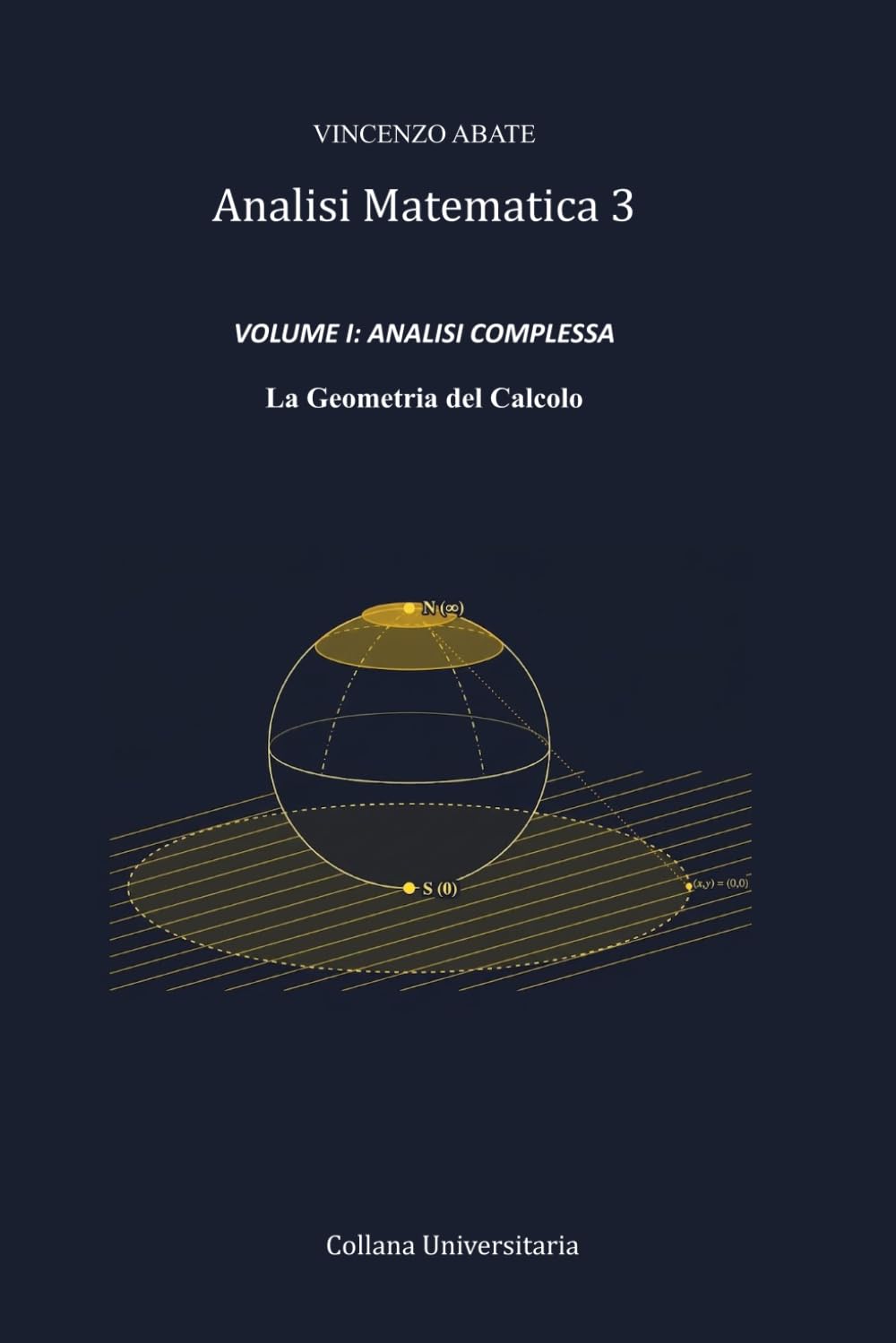 Analisi Matematica 3 VOLUME I: ANALISI COMPLESSA: La Geometria del Calcolo (Strumenti per l'Esame)
