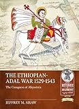 The Ethiopian-Adal War 1529-1543: The Conquest of Abyssinia (From Retinue to Regiment 1453-1618)