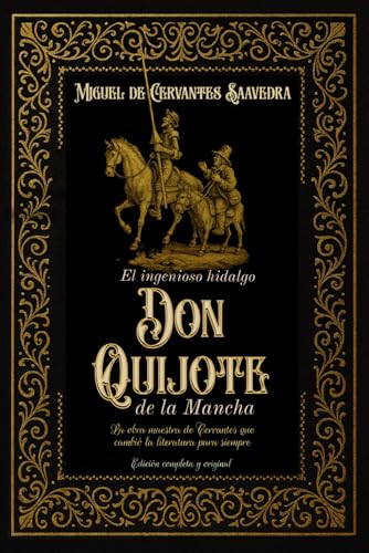 El ingenioso hidalgo don Quijote de la Mancha La obra maestra de Cervantes que cambió la literatura para siempre Edición completa y original