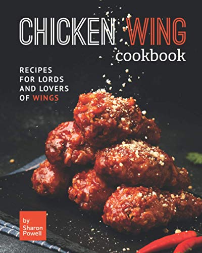 Chicken Wing Cookbook: Recipes for Lords and Lovers of Wings