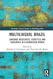  Multilingual Brazil: Language Resources, Identities and Ideologies in a Globalized World (Routledge Critical Studies in Multilingualism, Band 14)