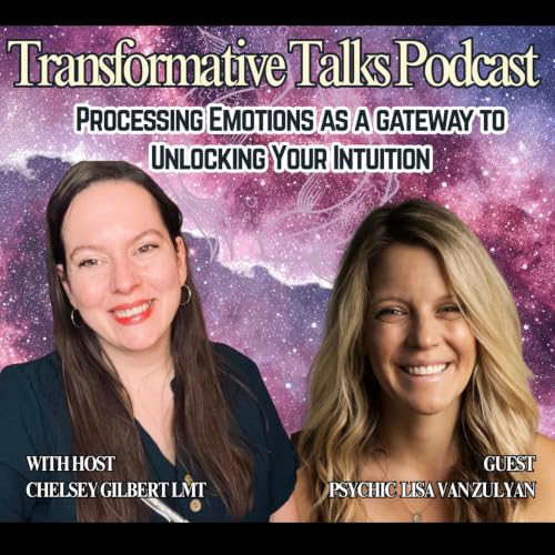 EP 27 Processing Emotions as a Gateway to Unlocking Your Intuition with Psychic Lisa Van Zuylan