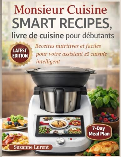 Monsieur Cuisine Smart Recipes, livre de cuisine pour débutants: Recettes nutritives et faciles pour votre assistant de cuisine intelligent