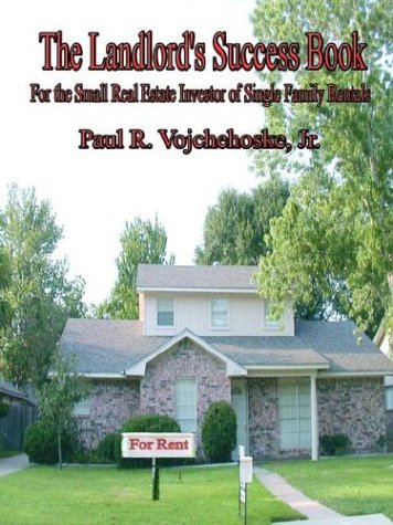 The Landlord's Success Book: For the Small Real Estate Investor of Single Family Rentals The Landlord's Success Book: For the Small Real Estate Investor of Single Family Rentals