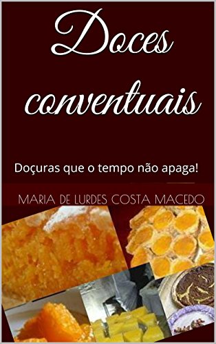 Doces conventuais: Doçuras que o tempo não apaga!