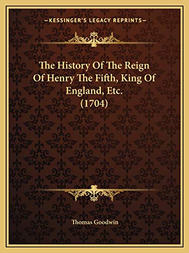 The History Of The Reign Of Henry The Fifth, King Of England, Etc. (1704)