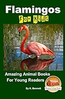 Flamingos for Kids Amazing Animal Books for Young Readers 1517448158 Book Cover