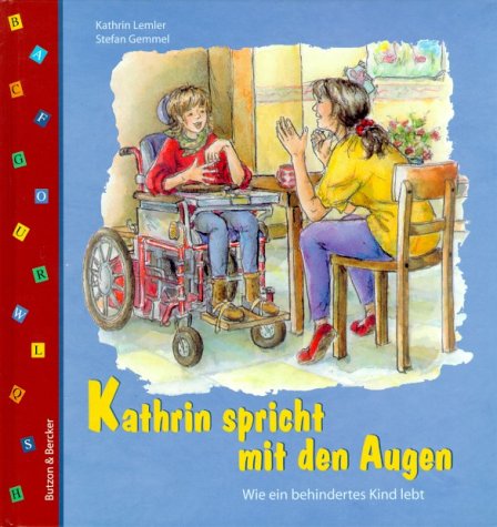 Kathrin spricht mit den Augen: Wie ein behindertes Kind lebt