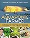 The Aquaponic Farmer: A Complete Guide to Building and Operating a Commercial Aquaponic System