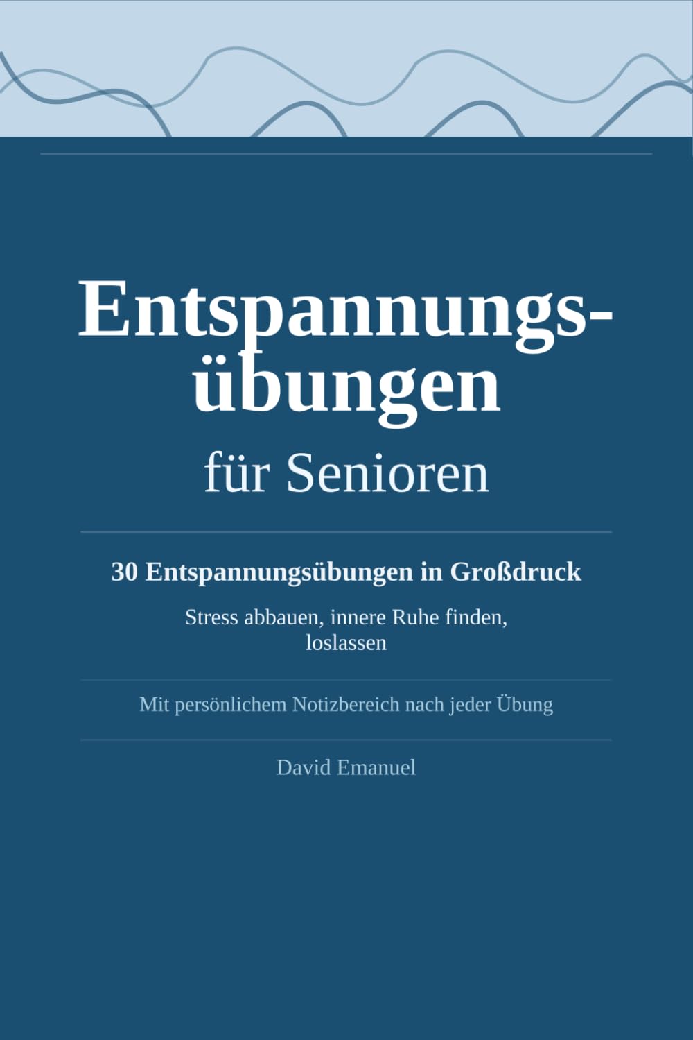 Entspannungsübungen für Senioren: 30 geführte Übungen in Großdruck – Stress abbauen, innere Ruhe finden, Körper und Geist entspannen