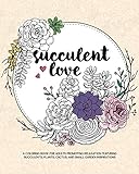 Succulent Love Adult Coloring Books: A Coloring Book for Adults Promoting Relaxation Featuring Succulents, Plants, Cactus, and Small Garden Inspirations