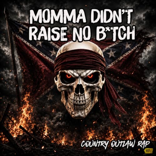 MOMMA DIDN’T RAISE NO B_CTH (Country Outlaw Rap) [Explicit]