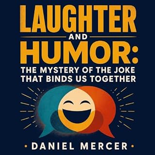 Laughter and Humor: The Mystery of the Joke That Binds Us Together cover art