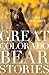 Great Colorado Bear Stories