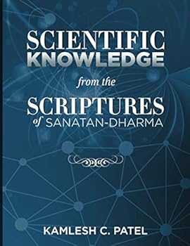 Scientific Knowledge from the Scriptures of Sanatan-Dharma