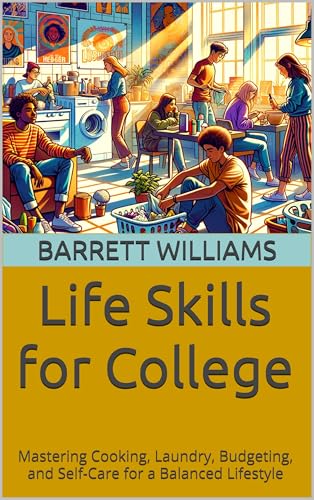 Life Skills for College: Mastering Cooking, Laundry, Budgeting, and Self-Care for a Balanced Lifestyle (Preparing Your Kids for the Transition from High ... A Parent’s Guide to Success Book 5) image 2