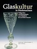  Glaskultur in Niedersachsen. Tafelgeschirr und Haushaltsglas vom Mittelalter bis zur frühen Neuzeit