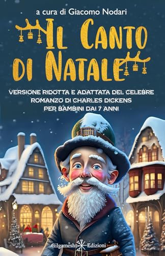Il canto di Natale: Scopri insieme a Scrooge il vero valore del Natale: Versione ridotta e adattata del celebre romanzo di Charles Dickens per bambini dai 7 ann
