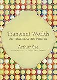 Transient Worlds: On Translating Poetry