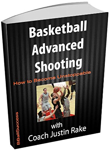 Basketball Advanced Shooting: How to Become Unstoppable eBook : Rake ...