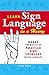 Learn Sign Language in a Hurry: Grasp the Basics of American Sign Language Quickly and Easily