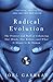 Radical Evolution: The Promise and Peril of Enhancing Our Minds, Our Bodies -- and What It Means to Be Human