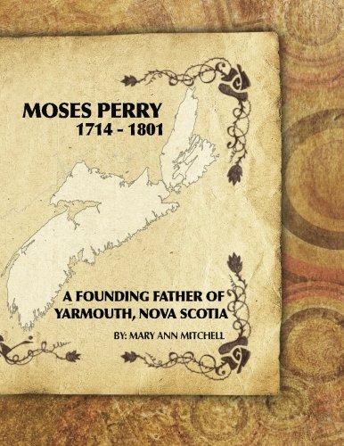Moses Perry 1714-1801: A Founding Father Of Yarmouth, Nova Scotia