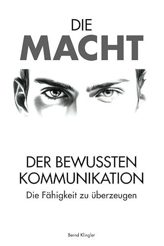 Die Macht der bewussten Kommunikation: Die Fähigkeit zu überzeugen