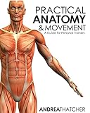 Practical Anatomy & Movement: A Guide for Personal Trainers