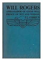 Will Rogers, Ambassador of Good Will, Prince of Wit and Wisdom, by P. J. O'Brien . with an Appreciation by Lowell Thomas B002MRUZ6I Book Cover