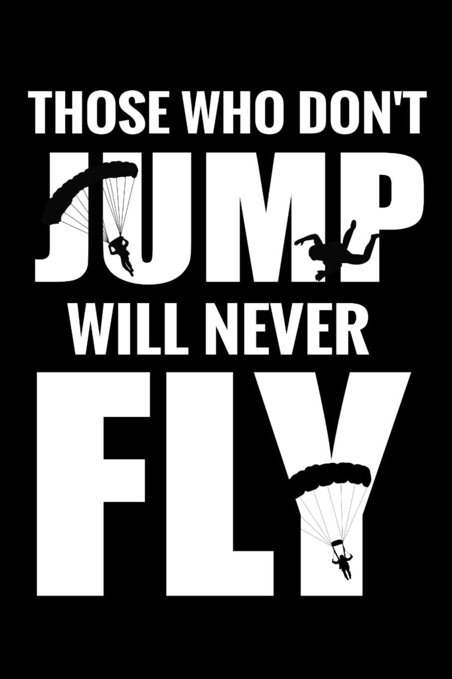 Those Who Don't Jump Will Never Fly: Skydiving Log Book | Keep Track of Your Jumps | 84 pages (6"x9") - 160 Jumps | Gift for Skydivers
