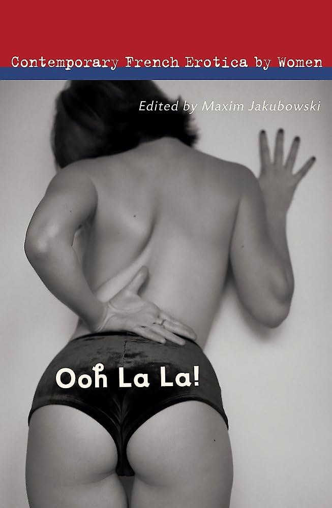 Ooh La La!: Contemporary French Erotica by Women By Maxim Jakubowski,Franck Spe