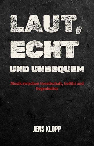 Laut, echt und unbequem: Musik zwischen Gesellschaft , Gefühl und Gegenkultur