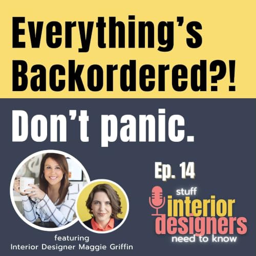 Ep. 14: Everything&rsquo;s Backordered &mdash; Now What? Handling Backorders & Lead-Time Chaos with Interior Designer Maggie Griffin