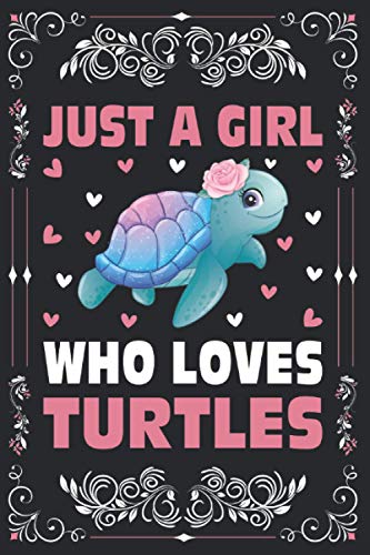 Just A Girl Who Loves Turtles Notebook Journal For Women's Girl's Kid's Gift: Turtles Notebook: Turtles Journal