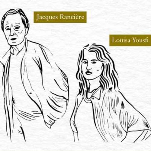 Au loin la libert&eacute;. Jacques Ranci&egrave;re & Louisa Yousfi - 02/10/2025
