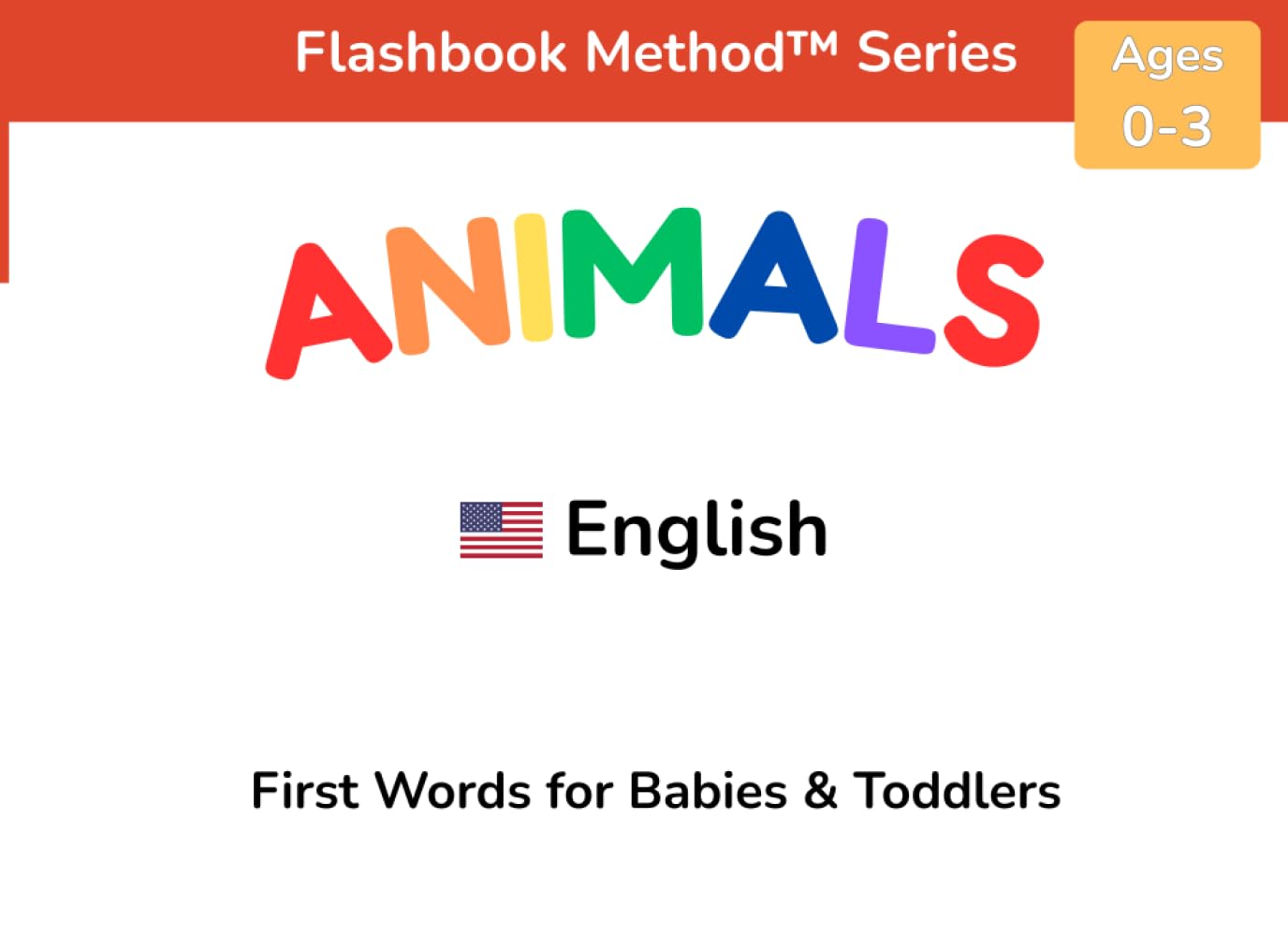 Animals: First Words for Babies & Toddlers: A Word-First Learning Book Using the Flashbook Method™