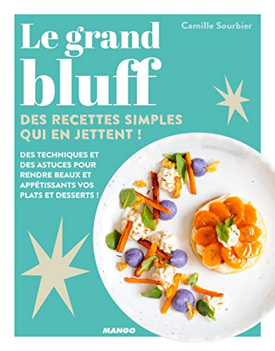 Télécharger Le grand bluff : Des recettes simples qui en jettent ! Gratuit