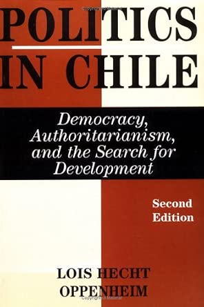 Politics In Chile: Democracy, Authoritarianism, And The Search For Development 2nd Edition book cover