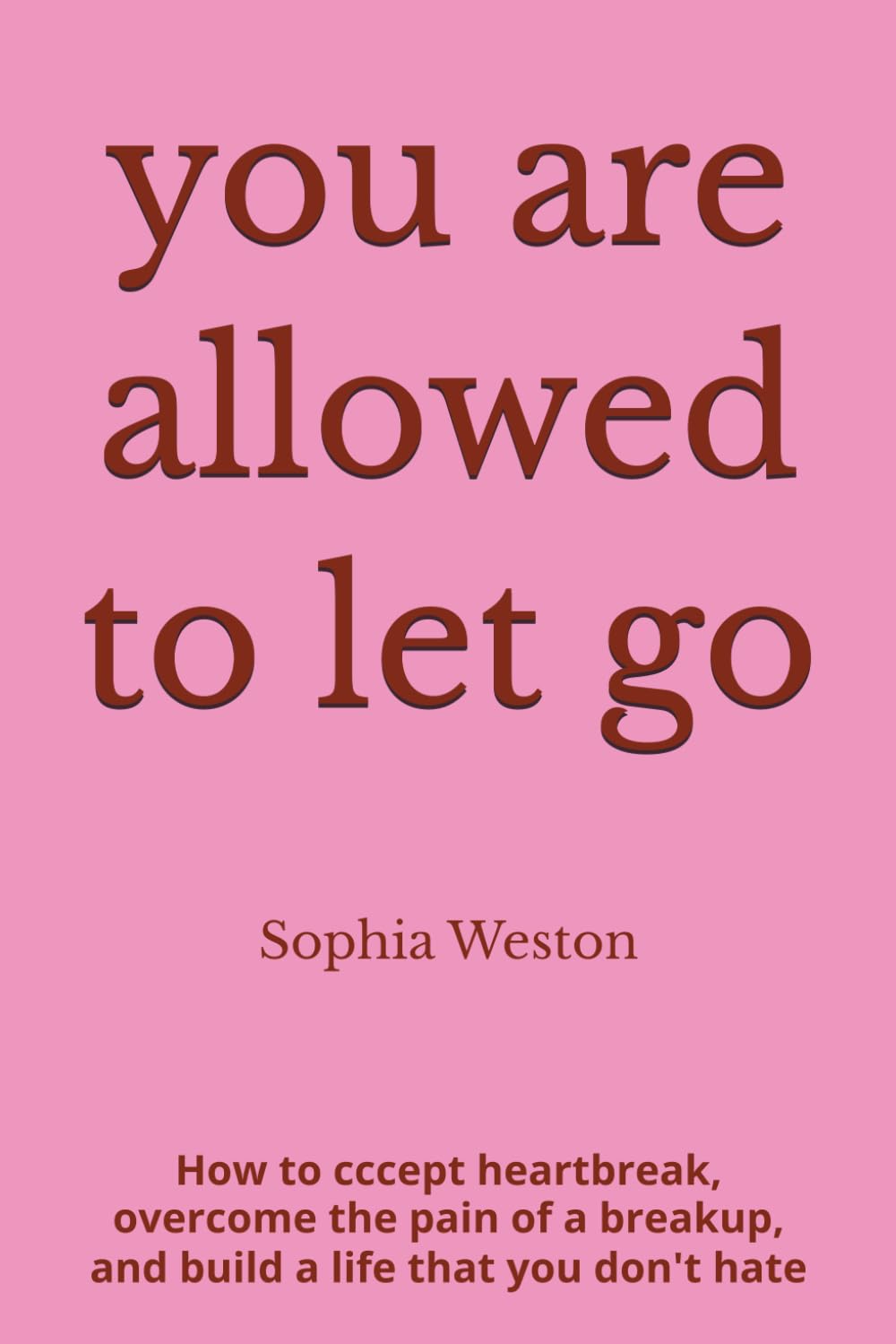 you are allowed to let go: How to Accept Heartbreak, Overcome the Pain of a Breakup, and Rebuild a Life That Is Entirely Your Own