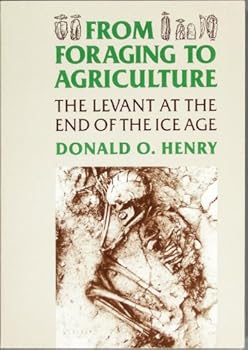 From Foraging to Agriculture: The Levant at the End of the Ice Age