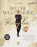 Meine Weltreise in Rezepten: Wie ich meinen geliebten Stern an den Nagel hängte, mich durch 20 Sehnsuchtsländer kochte und viele kulinarische Souvenirs ... Hause brachte (Gräfe und Unzer Einzeltitel) - Julia Komp 
