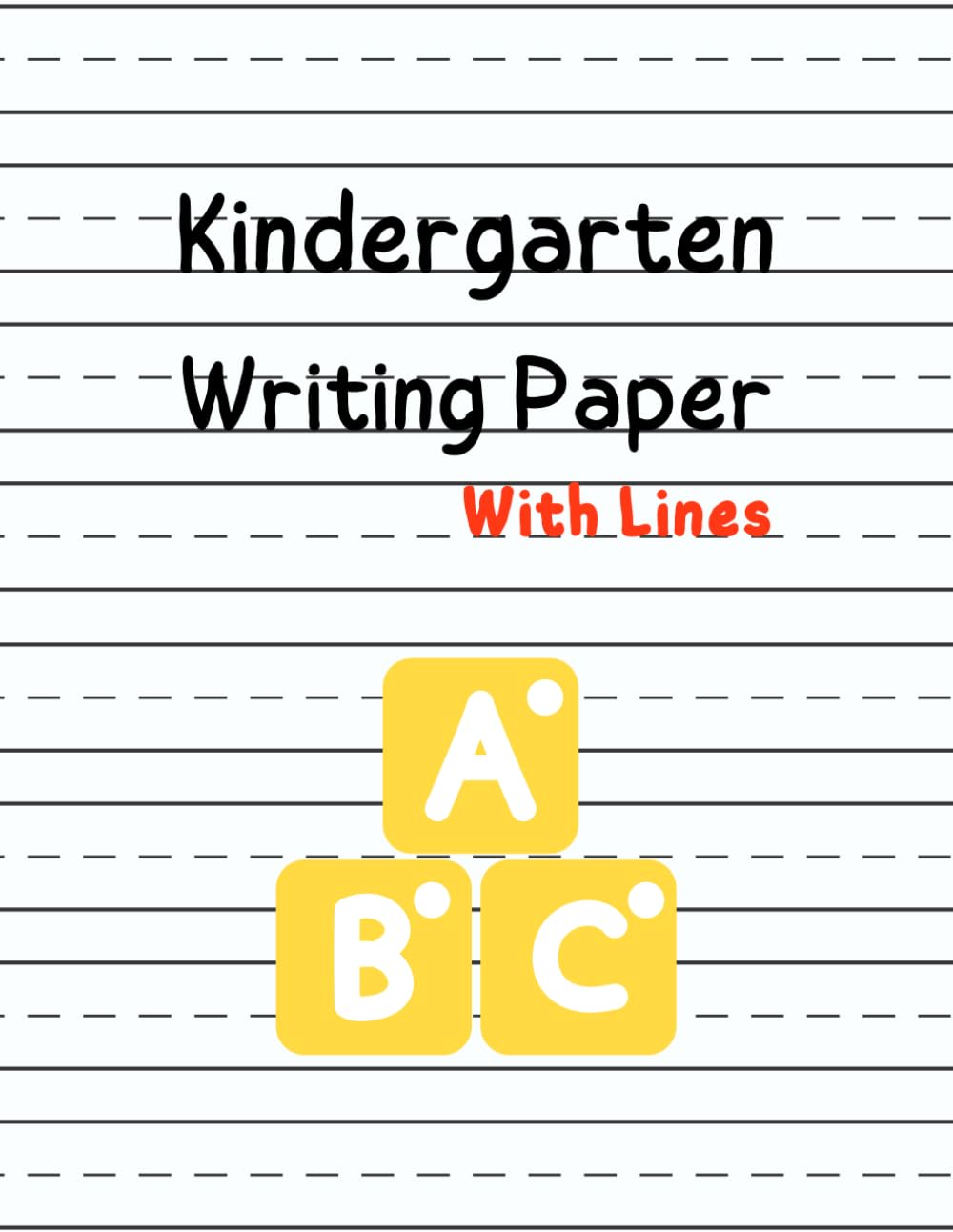Kindergarten Writing Paper With Lines: Handwriting Practice Paper 100 Blank Writing Pages, Raised Lines Paper Notebook, Penmanship Improvement Tool For Young Students Learning To Write