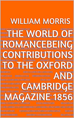 The World of Romancebeing Contributions to The Oxford and Cambridge Magazine 1856 (English Edition)